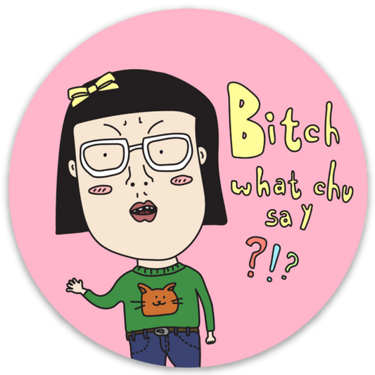 bitch what chu say